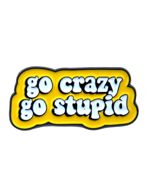 Go Crazy, Go Stupid Emalje Pin