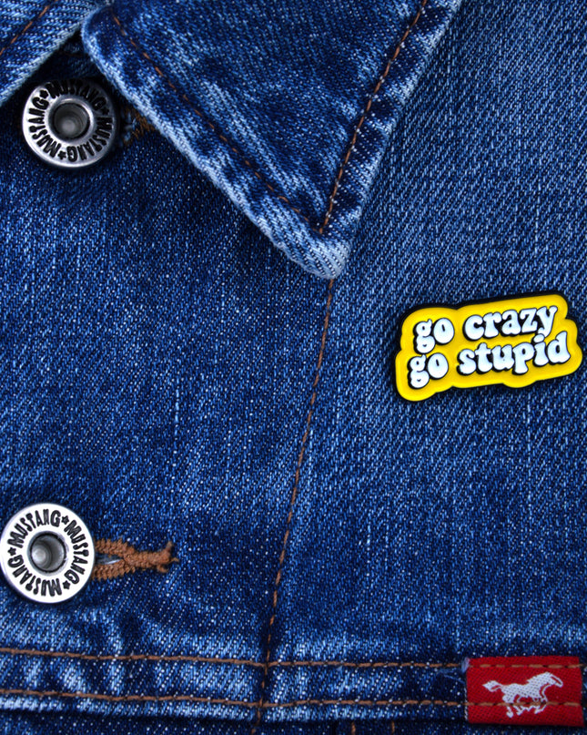 Go Crazy, Go Stupid Emalje Pin