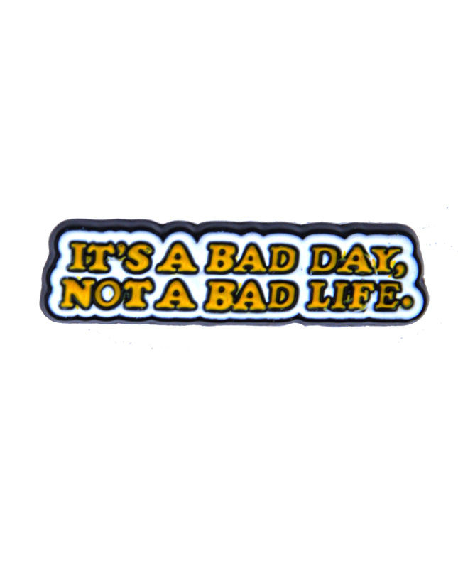Not a Bad Life Emalje Pin
